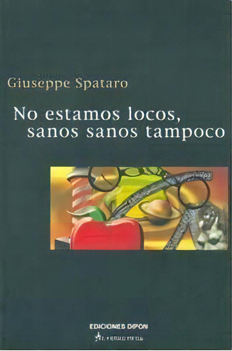 No Estamos Locos Sanos Sanos Tampoco   2 Ed, De Giuseppe Spataro. Editorial Oveja Negra, Tapa Blanda, Edición 2003 En Español