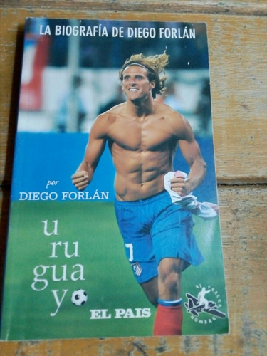 Uruguayo,la Biografía De Diego Forlán