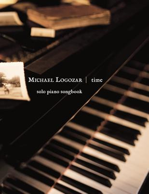 Libro Michael Logozar - Time: Solo Piano Songbook - Logoz...