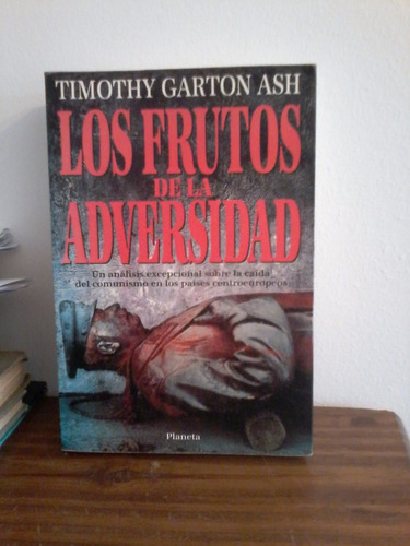 Los Frutos De La Adversidad - Timothy Garton Ash   Planeta