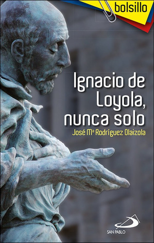 Libro Ignacio De Loyola, Nunca Solo - Rodriguez Olaizola, Jo