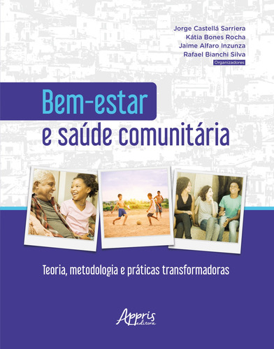 Bem-estar e saúde comunitária: teoria, metodologia e práticas transformadoras, de Sarriera, Jorge Castellá , Rocha, Kátia Bones , Inzunza, Jaime Alfaro , Silva, Rafael Bianchi . Appris Editora e Livraria Eireli - ME, capa mole em português, 2020