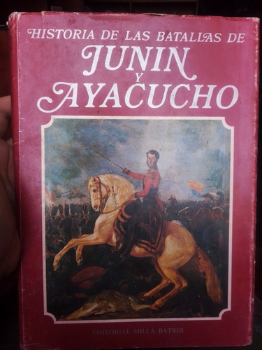 Historia De La Batalla De Junín Y Ayacucho