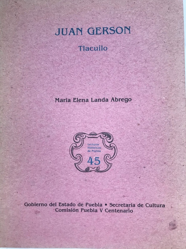 Juan Gerson Tlacuilo. Lecturas Históricas Puebla No. 45 
