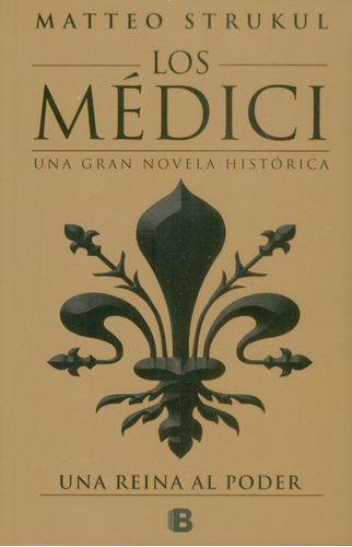 Los Médici. Una Reina Al Poder, De Matteo Strukul. Editorial Penguin Random House, Tapa Blanda, Edición 2018 En Español