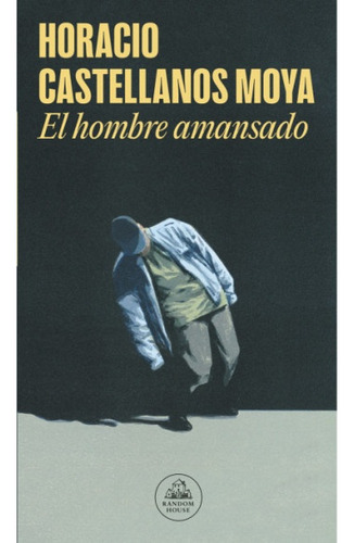 El Hombre Amansado - Horacio Castellanos Moya