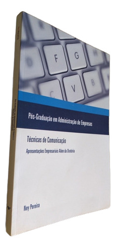 Livro Pós Graduação Em Administração De Empresas- Técnicas De Comunicação - Ney Pereira - 2a Edição (Usado)