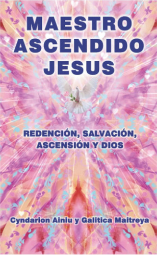 Libro: Maestro Ascendido Jesús: Redención, Salvación, Ascens