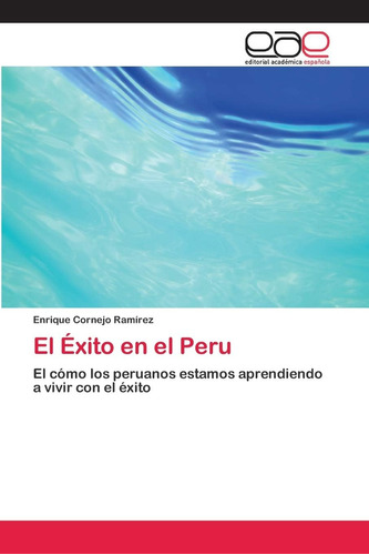 Libro: El Éxito En El Peru: El Cómo Los Peruanos Estamos A