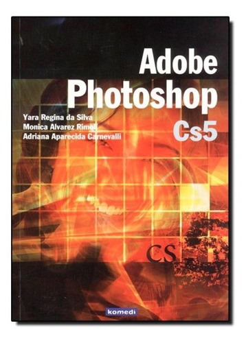 Adobe Photoshop Cs5, De Yara Regina Da Silva. Editora Komedi, Capa Mole Em Português