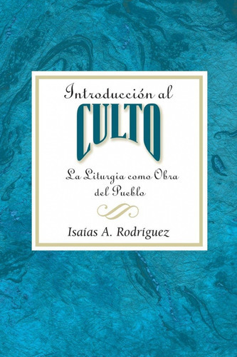 Introducción Al Culto, De Isaías Rodríguez. Editorial Abingdon Press En Español