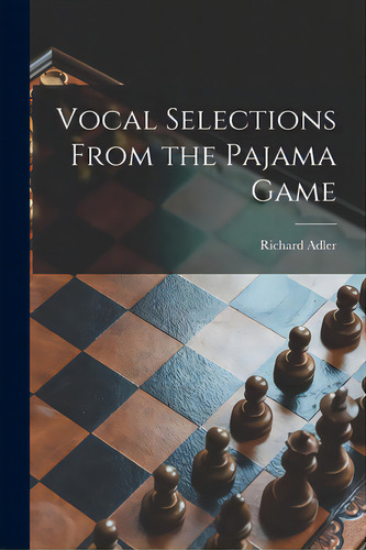 Vocal Selections From The Pajama Game, De Adler, Richard 1921-2012., Vol. 1. Editorial Hassell Street Pr, Tapa Blanda En Inglés