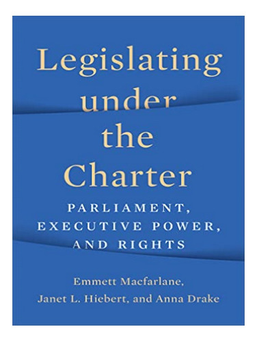 Legislating Under The Charter - Anna Drake, Emmett Mac. Eb19