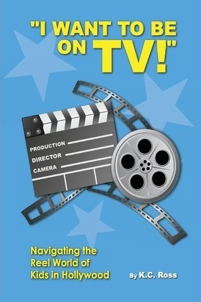 I Want To Be On Tv! Navigating The Reel World Of Kids In ...