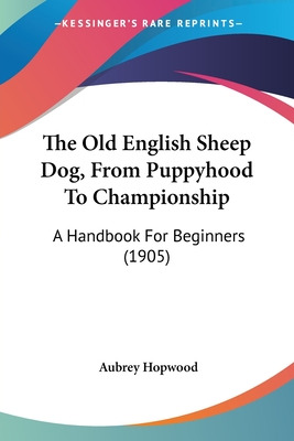 Libro The Old English Sheep Dog, From Puppyhood To Champi...