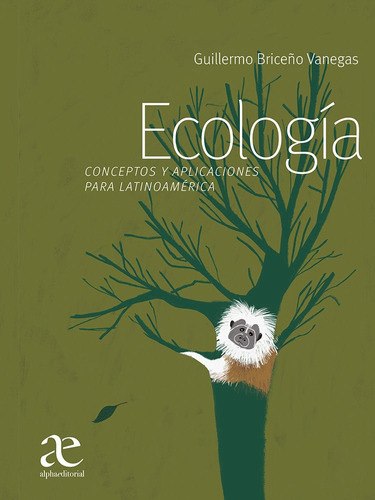 Ecologia: Conceptos Y Aplicaciones Para Latinoamérica, De Guillermo Armando Briceño Vanegas. Alpha Editorial S.a, Tapa Blanda, Edición 2023 En Español