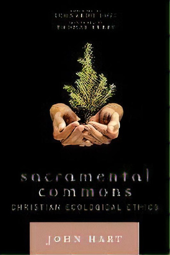 Sacramental Commons : Christian Ecological Ethics, De John Hart. Editorial Rowman & Littlefield, Tapa Blanda En Inglés