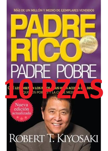 ( 10 Pzas) Padre Pobre Padre Rico - Finanzas - Hagase Rico