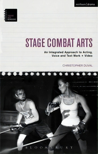 Stage Combat Arts : An Integrated Approach To Acting, Voice And Text Work + Video, De Christopher Duval. Editorial Bloomsbury Publishing Plc, Tapa Blanda En Inglés