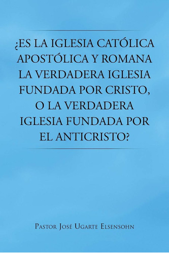 Libro: ¿es La Católica Apostólica Y Romana La Verdadera Fund