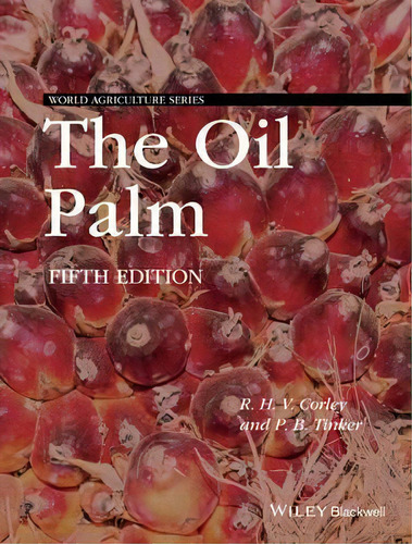 The Oil Palm, De R. H. V. Corley. Editorial John Wiley And Sons Ltd, Tapa Dura En Inglés
