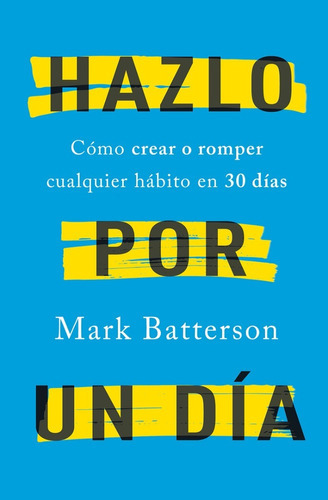 Hazlo Por Un Día: Cómo Crear O Romper Cualquier Hábito En 30 Días, De Mark Batterson. Editorial Origen, Tapa Blanda En Español, 2022