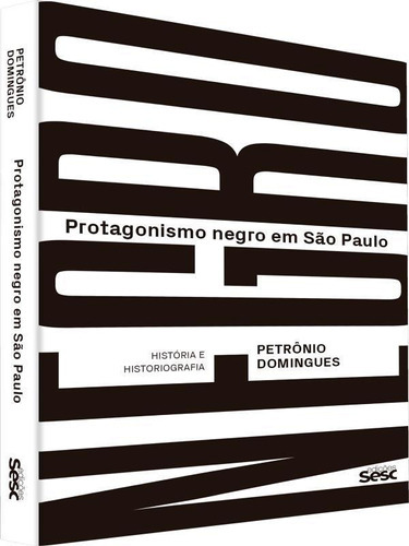 Protagonismo Negro Em São Paulo: História E Historiografia, De Domingues, Petrônio. Editora Sesc Sp*, Capa Mole Em Português