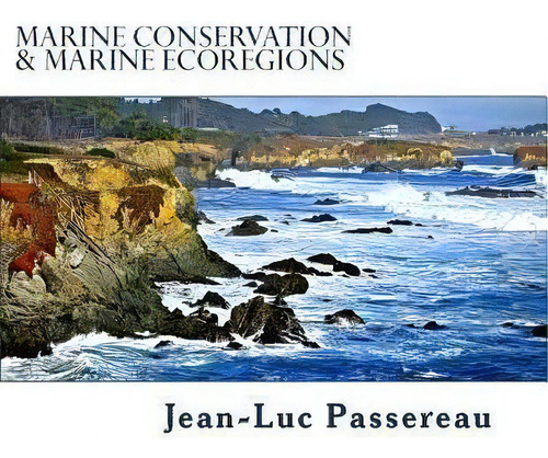 Marine Conservation & Marine Ecoregions, De Jean-luc Passereau. Editorial Createspace Independent Publishing Platform, Tapa Blanda En Inglés
