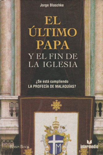 Libro El Ultimo Papa Y El Fin De La Iglesia Jorge Blaschke