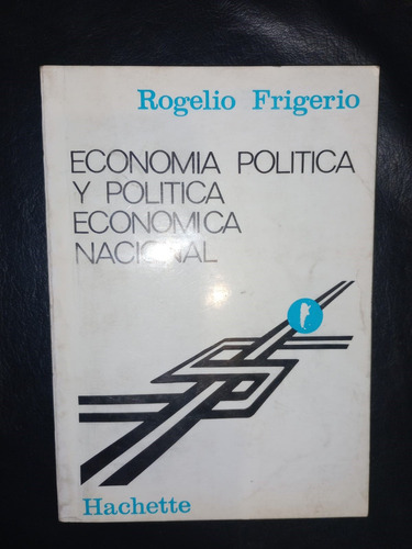 Economía Política Y Política Económica Rogelio Frigerio