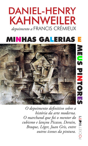 Minhas galerias e meus pintores: Depoimento a Francis Crémieux, de Kahnweiler, Daniel-Henry. L&PM Pocket (1282), vol. 1282. Editorial Publibooks Livros e Papeis Ltda., capa mole em português, 2018