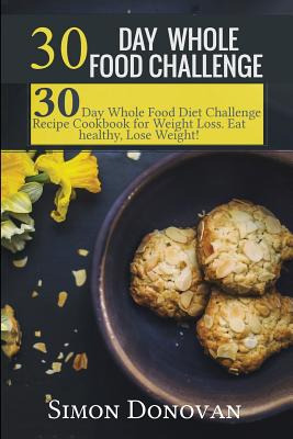 Libro 30 Day Whole Food Challenge: 30-day Whole Food Diet...