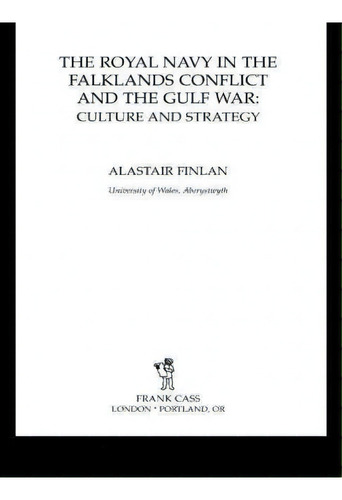 The Royal Navy In The Falklands Conflict And The Gulf War, De Alastair Finlan. Editorial Taylor Francis Ltd, Tapa Blanda En Inglés