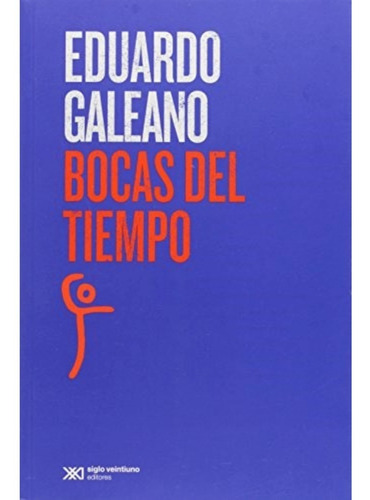 Bocas Del Tiempo - Eduardo Galeano, Ed. Siglo Xxi