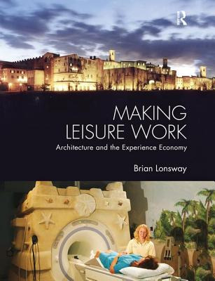 Libro Making Leisure Work: Architecture And The Experienc...