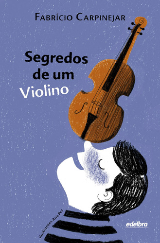 Segredos de um Violino, de Carpinejar, Fabrício. Coleção Pedaços de Vida Editorial Edelbra Editora Ltda., capa mole em português, 2014