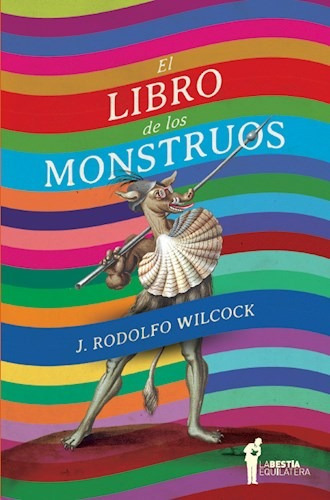El Libro De Los Monstruos - Wilcock - La Bestia Equilatera