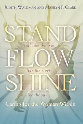 Stand, Flow, Shine: Caring For The Woman Within (en Inglés) 