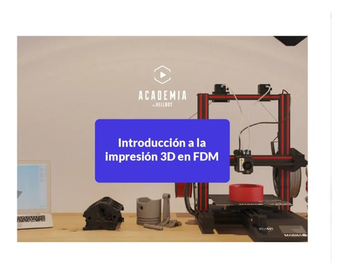 Curso Introducción A La Impresión 3d En Fdm Academia Hellbot