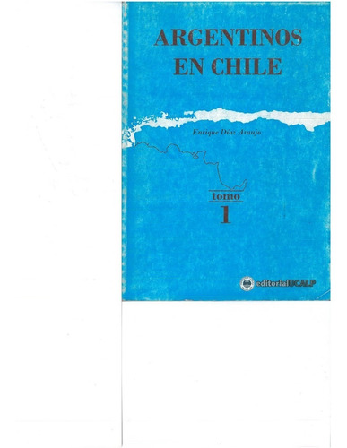 Argentinos En Chile Tomo 1   E. Araujo  Nuevo