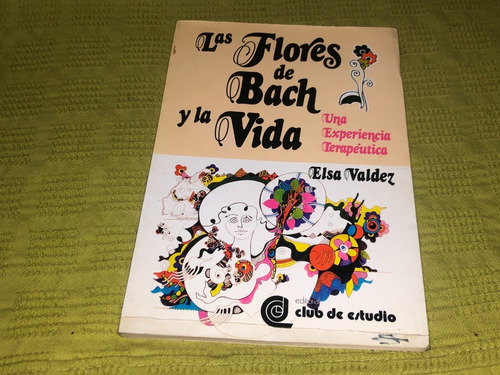 Las Flores De Bach Y La Vida - Elsa Valdez - Club De Estudio