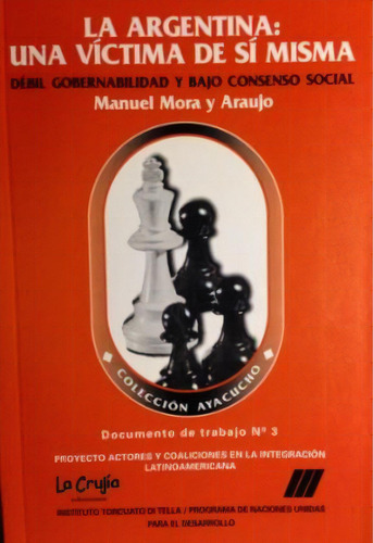 La Argentina Una Victima De Si Misma, De Manuel Mora Y Araujo. Editorial La Crujia, Tapa Blanda En Español