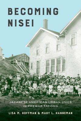 Becoming Nisei : Japanese American Urban Lives In Prewar ...