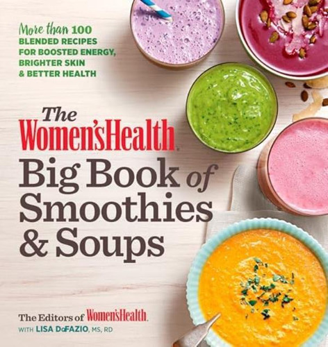 Libro: The Womenøs Health Big Book Of Smoothies & Soups: 100