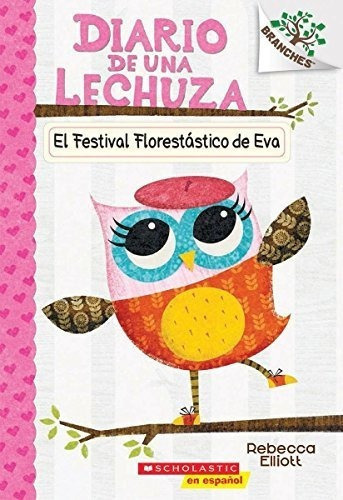 Diario De Una Lechuza 1 El Festival Florestastico., De Elliott, Rebe. Editorial Scholastic Inc. En Español