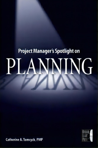 Project Manager's Spotlight On Planning, De Catherine A. Tomczyk. Editorial John Wiley & Sons Inc, Tapa Blanda En Inglés