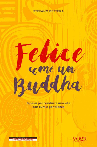 Libro Felice Come Un Buddha. 8 Passi Per Condurre Una Vita C