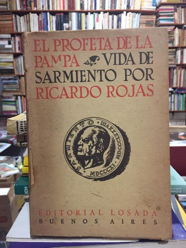 El Profeta De La Pampa - Ricardo Rojas - Vida De Sarmiento