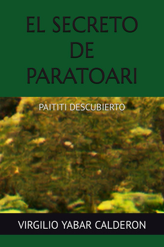 Libro: El Secreto De Paratoari: Paititi Descubierto (spanish
