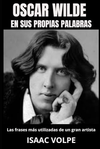 Oscar Wilde En Sus Propias Palabras. Las Frases Mas Utilizad